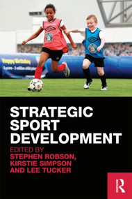 Strategic Sport Development by Stephen Robson, Kirstie Simpson, Lee Tucker, 9780415544016