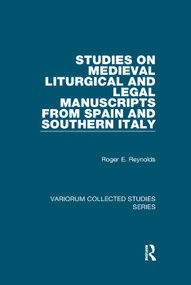 Studies on Medieval Liturgical and Legal Manuscripts from Spain and Southern Italy - 9781138375352 by Roger E. Reynolds, 9781138375352