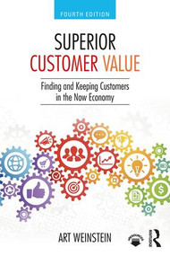 Superior Customer Value (Finding and Keeping Customers in the Now Economy) by Art Weinstein, 9780815390930