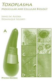 Toxoplasma (Molecular and Cellular Biology) by James W. Ajioka, Dominique Soldati, 9781904933342