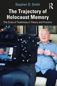 The Trajectory of Holocaust Memory (The Crisis of Testimony in Theory and Practice) - 9780367706180 by Stephen D. Smith, 9780367706180