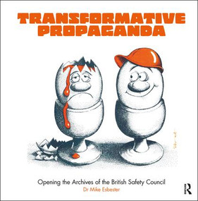 Transformative Propaganda (Opening the Archives of the British Safety Council) by Mike Esbester, 9781138368576