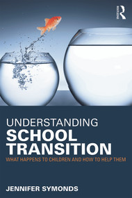 Understanding School Transition (What happens to children and how to help them) - 9780415676649 by Jennifer Symonds, 9780415676649