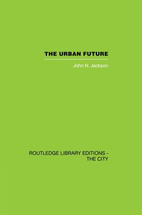The Urban Future (A Choice Between Alternatives) - 9781138874015 by John N. Jackson, 9781138874015