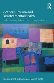 Vicarious Trauma and Disaster Mental Health (Understanding Risks and Promoting Resilience) by Gertie Quitangon, Mark R. Evces, 9781138793309