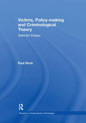 Victims, Policy-making and Criminological Theory (Selected Essays) by Paul Rock, 9781138378599