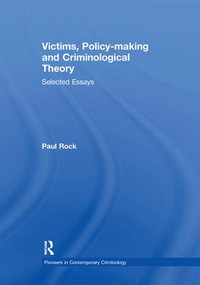 Victims, Policy-making and Criminological Theory (Selected Essays) by Paul Rock, 9781138378599