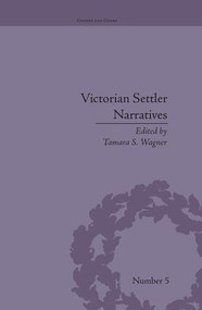 Victorian Settler Narratives (Emigrants, Cosmopolitans and Returnees in Nineteenth-Century Literature) - 9781138664432 by Tamara S Wagner, 9781138664432