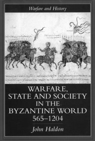 Warfare, State And Society In The Byzantine World 565-1204 - 9781857284959 by John Haldon, 9781857284959