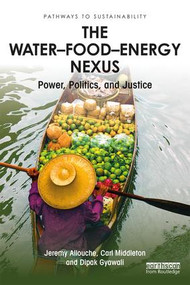 The Water-Food-Energy Nexus (Power, Politics, and Justice) - 9780415332835 by Jeremy Allouche, Carl Middleton, Dipak Gyawali, 9780415332835