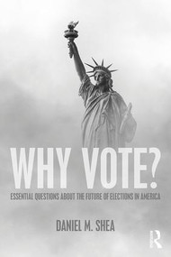 Why Vote? (Essential Questions About the Future of Elections in America) - 9781138617926 by Daniel M. Shea, 9781138617926