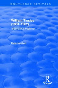 William Tinsley (1831-1902) (Speculative Publisher) by Peter Newbolt, 9781138719651