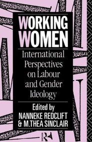 Working Women (International Perspectives on Labour and Gender Ideology) by Nanneke Redclift, M Thea Sinclair, M. Thea Sinclair, 9780415018432