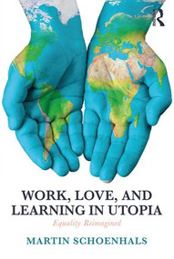 Work, Love, and Learning in Utopia (Equality Reimagined) - 9781138549517 by Martin Schoenhals, 9781138549517