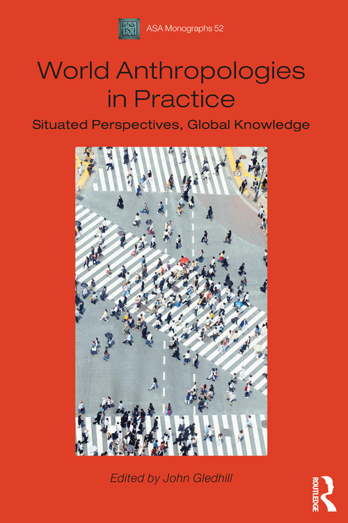 World Anthropologies in Practice (Situated Perspectives, Global Knowledge) - 9781474252614 by John Gledhill, 9781474252614