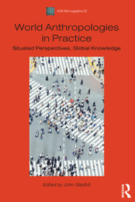 World Anthropologies in Practice (Situated Perspectives, Global Knowledge) - 9781474252614 by John Gledhill, 9781474252614
