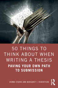 50 Things to Think About When Writing a Thesis (Paving Your Own Path to Submission) by Donna Starks, Margaret J. Robertson, 9781032346991