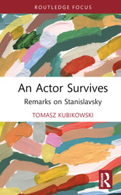 An Actor Survives (Remarks on Stanislavsky) by Tomasz Kubikowski, 9781032511108