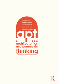 Architectonics and Parametric Thinking (Computational Modeling for Beginning Design) - 9781032180533 by Frank Jacobus, Angie Carpenter, Rachel Smith Loerts, Antonello Nunzio, Francesco Bedeschi, 9781032180533