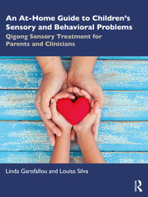 An At-Home Guide to Children's Sensory and Behavioral Problems (Qigong Sensory Treatment for Parents and Clinicians) by Linda Garofallou, Louisa Silva, 9781032419299