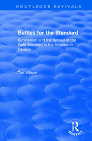 Battles for the Standard (Bimetallism and the Spread of the Gold Standard in the Nineteenth Century) - 9781138741935 by Ted Wilson, 9781138741935