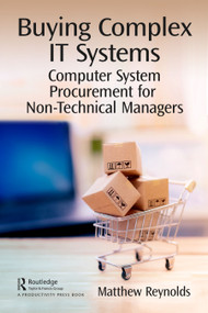 Buying Complex IT Systems (Computer System Procurement for Non-Technical Managers) - 9781032548487 by Matthew Reynolds, 9781032548487