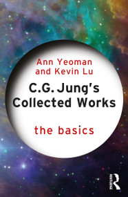 C.G. Jung's Collected Works (The Basics) by Ann Yeoman, Kevin Lu, 9781138667013