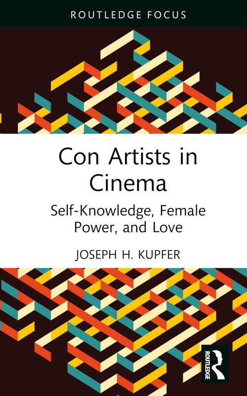 Con Artists in Cinema (Self-Knowledge, Female Power, and Love) by Joseph Kupfer, 9781032421872