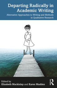 Departing Radically in Academic Writing (Alternative Approaches to Writing and Methods in Qualitative Research) - 9781032419992 by Elizabeth Mackinlay, Karen Madden, 9781032419992