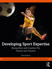 Developing Sport Expertise (Researchers and Coaches Put Theory into Practice) by Damian Farrow, Joseph Baker, Clare MacMahon, 9781032258157