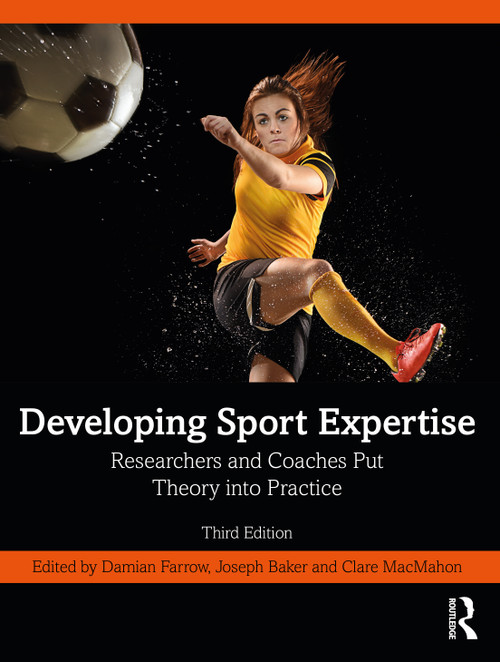 Developing Sport Expertise (Researchers and Coaches Put Theory into Practice) by Damian Farrow, Joseph Baker, Clare MacMahon, 9781032258157