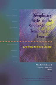 Disciplinary Styles in the Scholarship of Teaching and Learning (Exploring Common Ground) by Mary Taylor Huber, Sherwyn P. Morreale, 9781563770524