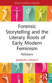 Forensic Storytelling and the Literary Roots of Early Modern Feminism (ReSisters) by Barbara Abrams, 9780367029173