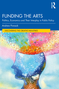 Funding the Arts (Politics, Economics and Their Interplay in Public Policy) by Andrew Pinnock, 9780367076658
