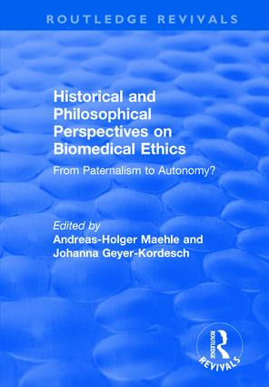 Historical and Philosophical Perspectives on Biomedical Ethics (From Paternalism to Autonomy?) by Andreas-Holger Maehle, Johanna Geyer-Kordesch, 9781138734982