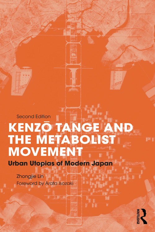Kenzo Tange and the Metabolist Movement (Urban Utopias of Modern Japan) by Zhongjie Lin, 9781032149387