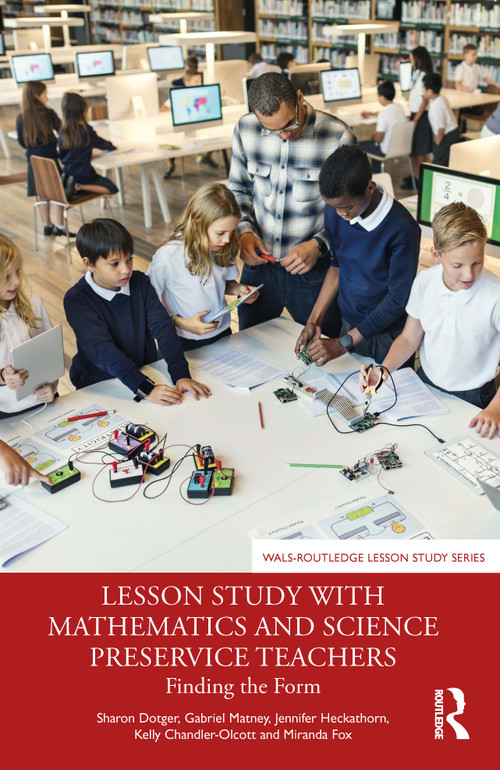 Lesson Study with Mathematics and Science Preservice Teachers (Finding the Form) by Sharon Dotger, Gabriel Matney, Jennifer Heckathorn, Kelly Chandler-Olcott, Miranda Fox, 9781032353425