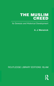 The Muslim Creed (Its Genesis and Historical Development) by A J Wensinck, 9781032586328