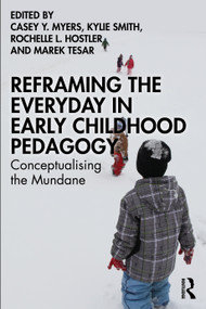 Reframing the Everyday in Early Childhood Pedagogy (Conceptualising the Mundane) by Casey Y. Myers, Kylie Smith, Rochelle L. Hostler, Marek Tesar, 9781032335100