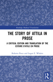 The Story of Attila in Prose (A Critical Edition and Translation of the Estoire d'Atile en prose) - 9781032101118 by Roberto Pesce, Logan E. Whalen, 9781032101118