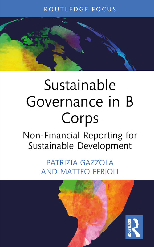Sustainable Governance in B Corps (Non-Financial Reporting for Sustainable Development) by Patrizia Gazzola, Matteo Ferioli, 9781032470948