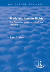 Trade and Human Rights (The Ethical Dimension in US - China Relations) - 9781138723443 by Susan C. Morris, 9781138723443