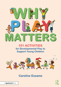 Why Play Matters: 101 Activities for Developmental Play to Support Young Children - 9781032420707 by Caroline Essame, 9781032420707