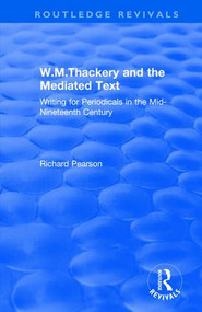 W.M.Thackery and the Mediated Text (Writing for Periodicals in the Mid-Nineteenth Century) - 9781138713420 by Richard Pearson, 9781138713420