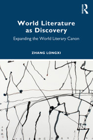 World Literature as Discovery (Expanding the World Literary Canon) by Zhang Longxi, 9781032504759