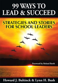 99 Ways to Lead & Succeed (Strategies and Stories for School Leaders) - 9781596671188 by Lynn Bush, Howard Bultinck, 9781596671188