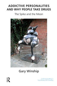 Addictive Personalities and Why People Take Drugs (The Spike and the Moon) - 9781855757974 by Gary Winship, 9781855757974