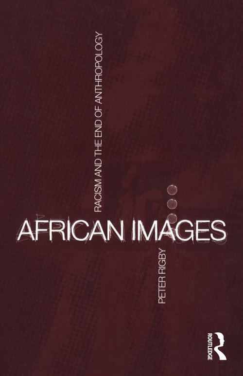 African Images (Racism and the End of Anthropology) - 9781859731024 by Peter Rigby, 9781859731024
