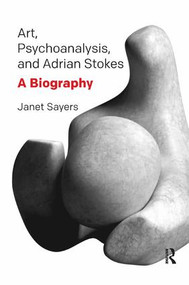 Art, Psychoanalysis, and Adrian Stokes (A Biography) - 9781782202837 by Janet Sayers, 9781782202837
