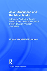 Asian Americans and the Mass Media (A Content Analysis of Twenty United States Newspapers and a Survey of Asian American Journalists) - 9781138987586 by Virginia Mansfield-Richardson, 9781138987586